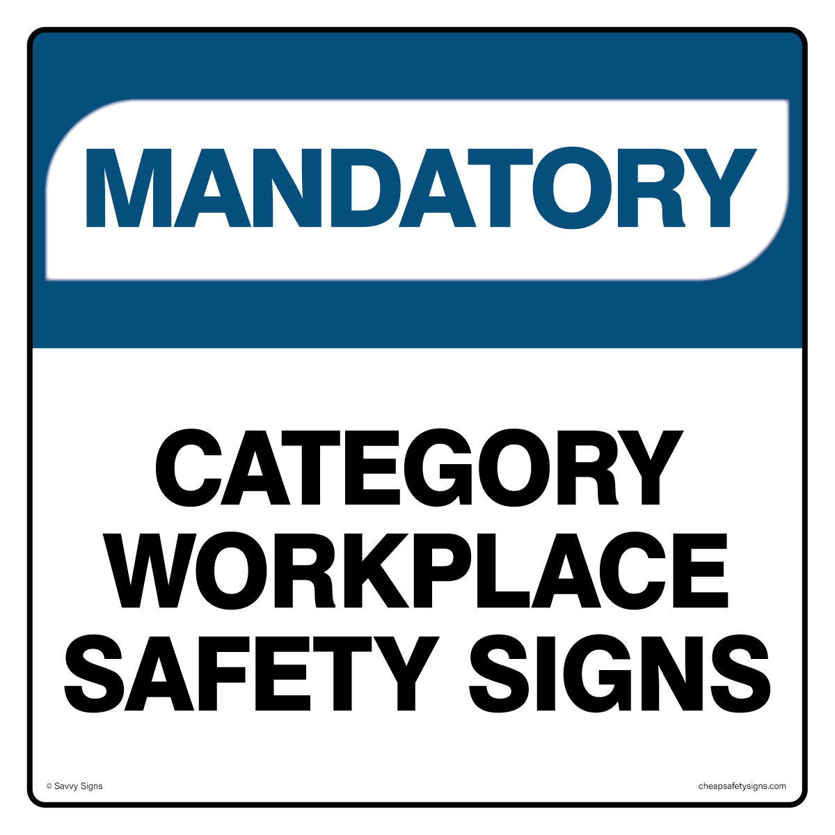 Mandatory Safety Signs - Buy cheap workplace safety signs from Savvy Signs