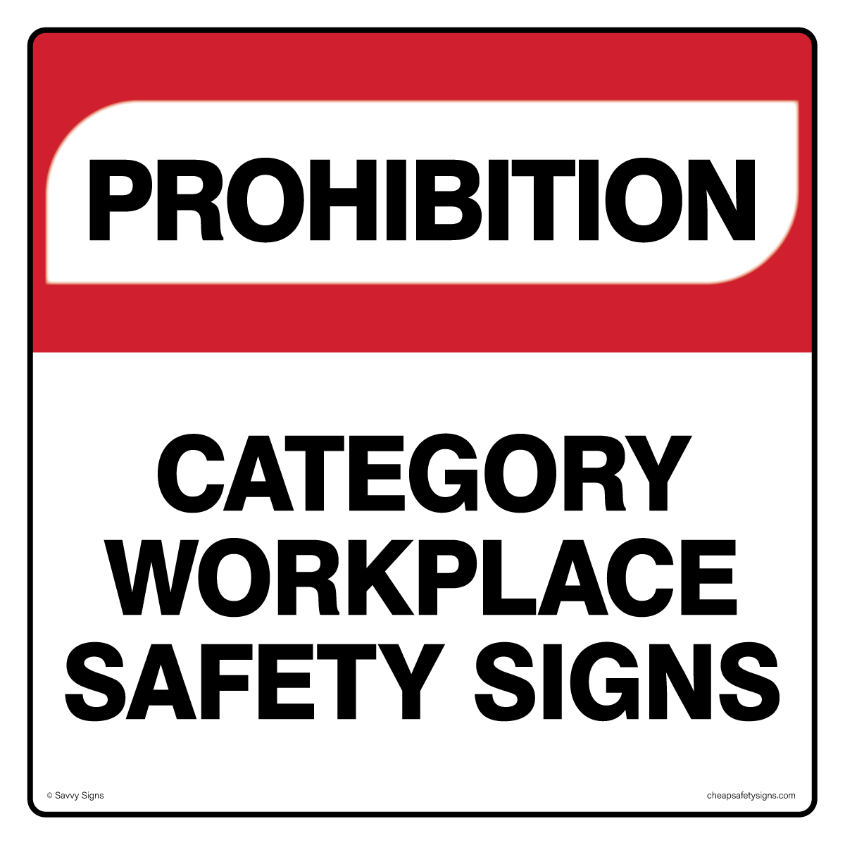 Prohibition Safety Signs - Buy cheap workplace safety signs from Savvy Signs