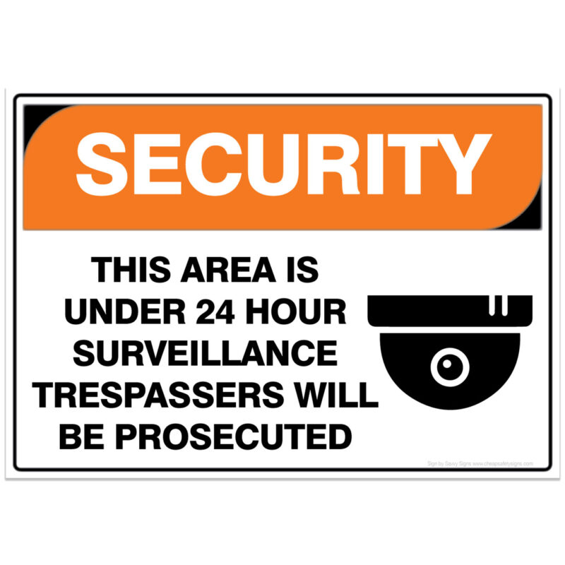 security sign this area is under 24 hour surveillance trespassers will be prosecuted - safety signs